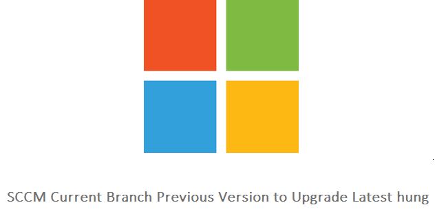 CMINFRA_81_SCCM Current Branch Previous Version to Upgrade Latest hung