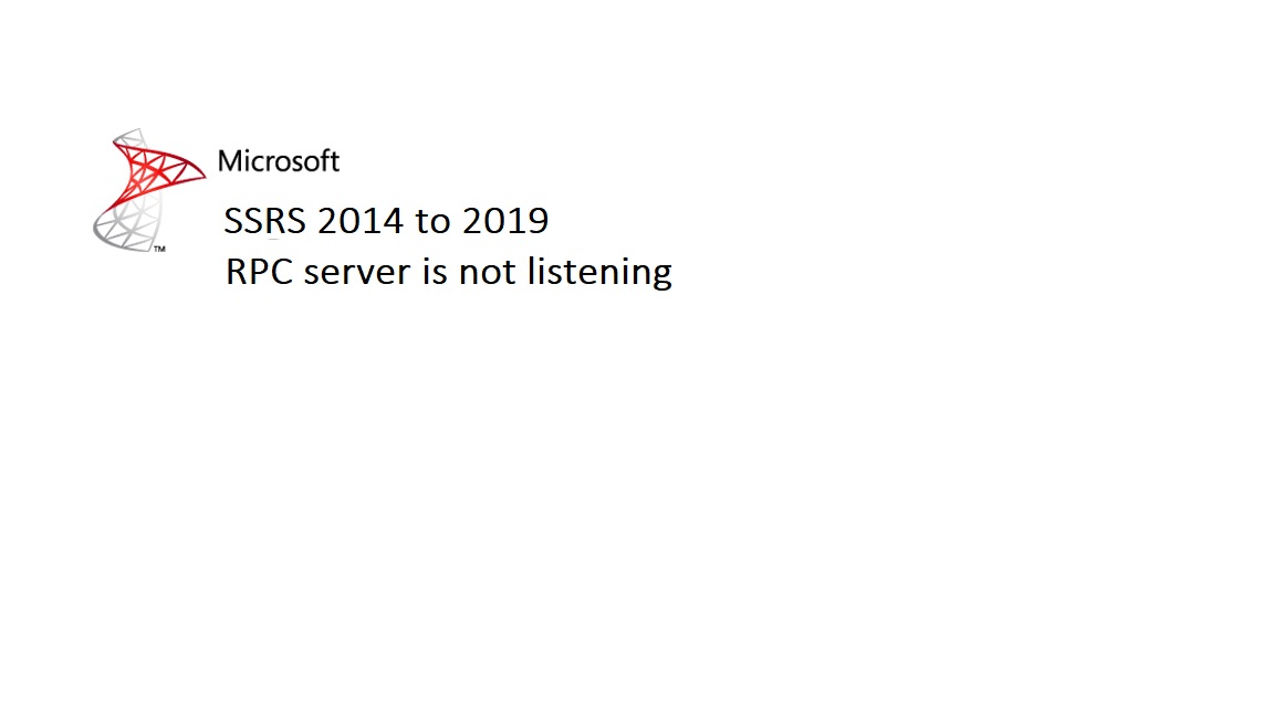 CMIINFRA_86_SSRS failure since CAS SQL Upgrade from 2014 to 2019 The RPC server is not listening