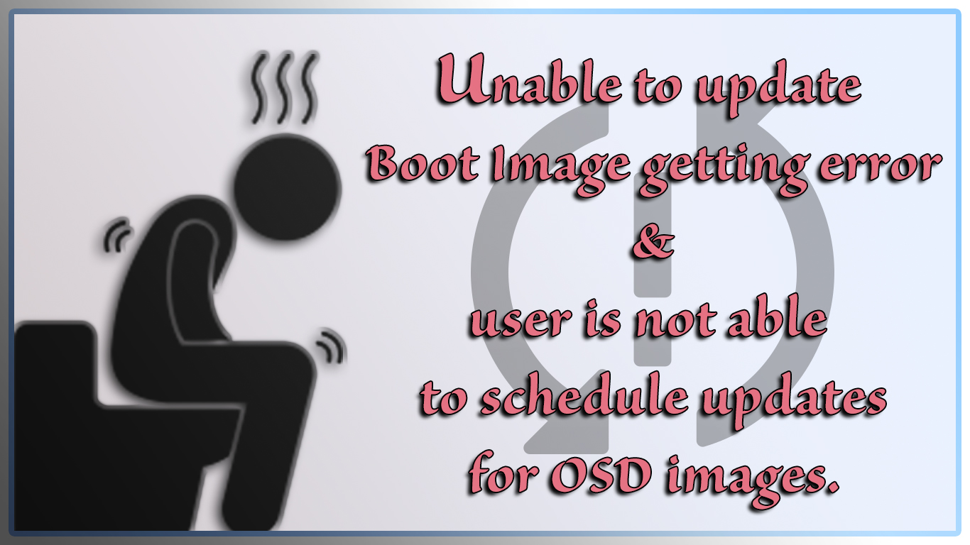 CMImaging_12_Unable to update Boot Image getting error 0x80070003 or user is not able to schedule updates for OSD image
