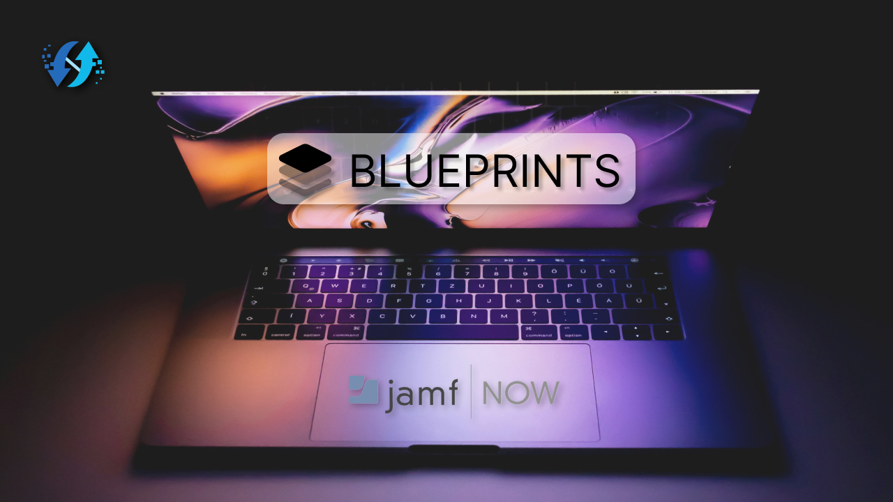MDM_47_Configuring Blueprints in Jamf Now: A Comprehensive Guide