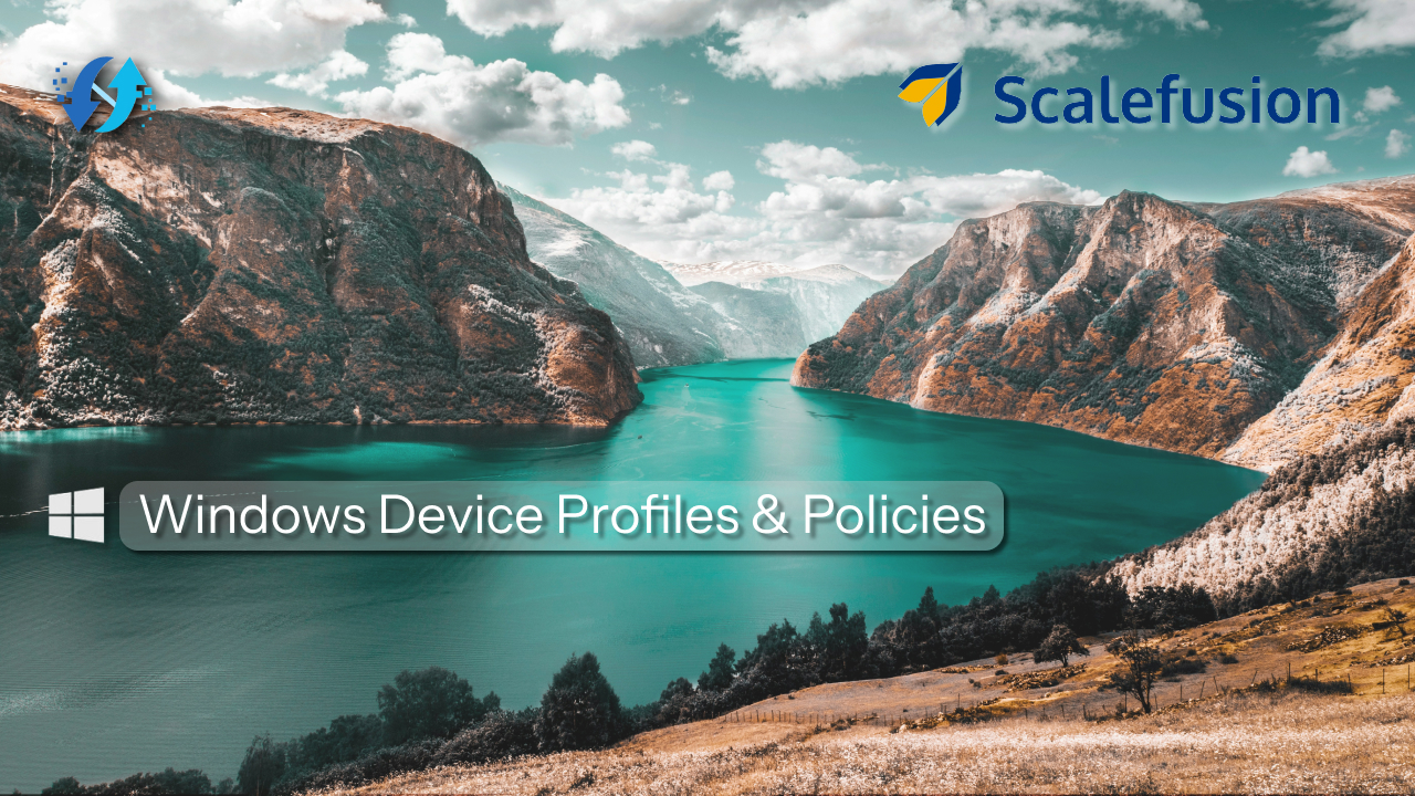 MDM_51_Transforming Windows Device Management: Creating Effective Profiles with Scalefusion UEM